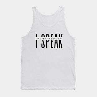 Sarcasm for him or her I Speak Fluent Sarcasm Humorous Tank Top